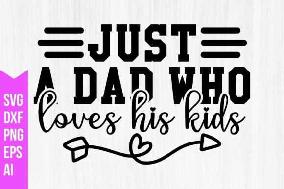Just a Dad Who Loves His Kids Svg: A Versatile Tool for Creative Projects
