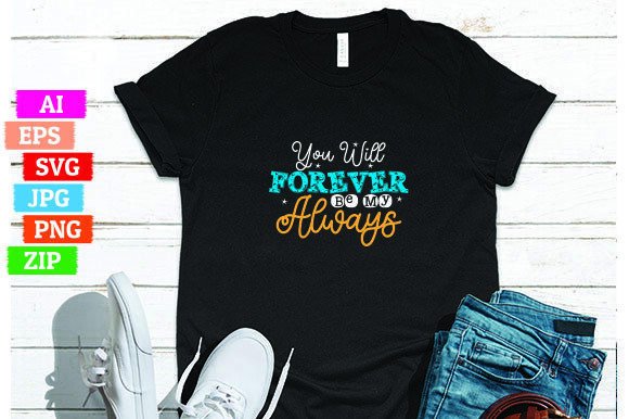 You Will Forever Be My Always T-Shirt Design: A Versatile Print for Every Occasion